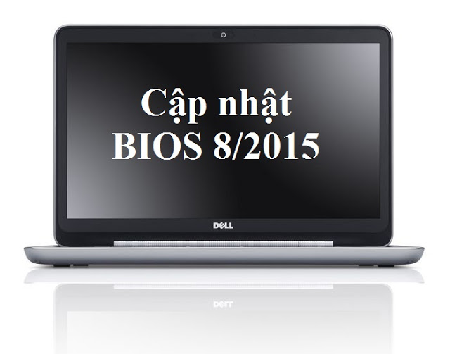 Cập nhật BIOS Laptop Dell trong tuần đầu tháng 8/2015